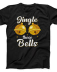 Jingle These Bells Christmas T-Shirt | Funny Festive Holiday Tee