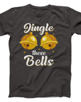 Jingle These Bells Christmas T-Shirt | Funny Festive Holiday Tee