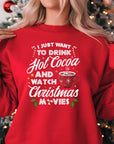 Just Want to Drink Hot Cocoa and Watch Christmas Movies Sweatshirt - Cosy Winter Holiday Jumper