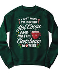 Just Want to Drink Hot Cocoa and Watch Christmas Movies Sweatshirt - Cosy Winter Holiday Jumper