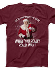 Tell Me What You Want Santa T-Shirt | Funny Christmas Holiday Tee