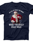 Tell Me What You Want Santa T-Shirt | Funny Christmas Holiday Tee